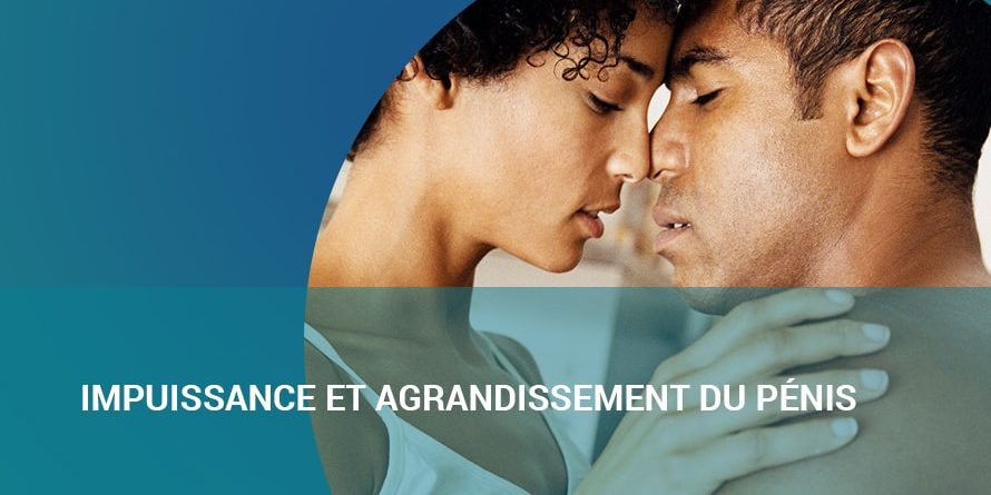 IMPUISSANCE ET AGRANDISSEMENT DU PÉNIS