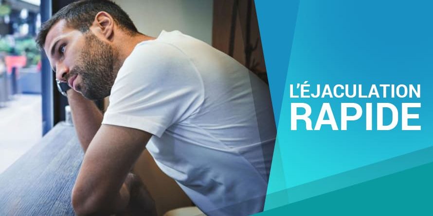 L’ÉJACULATION RAPIDE L’ÉJACULATION RAPIDE