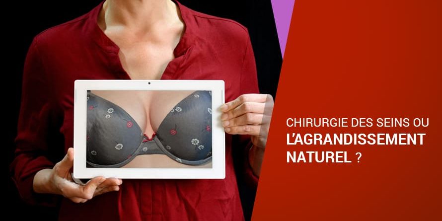 CHIRURGIE DES SEINS OU L’AGRANDISSEMENT NATUREL ? CHIRURGIE DES SEINS OU L’AGRANDISSEMENT NATUREL ?