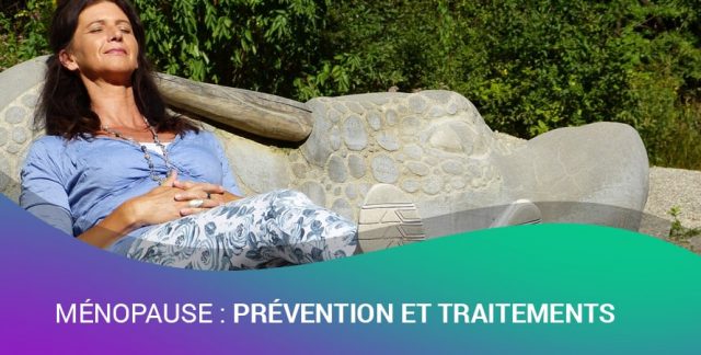 MÉNOPAUSE : PRÉVENTION ET TRAITEMENTS