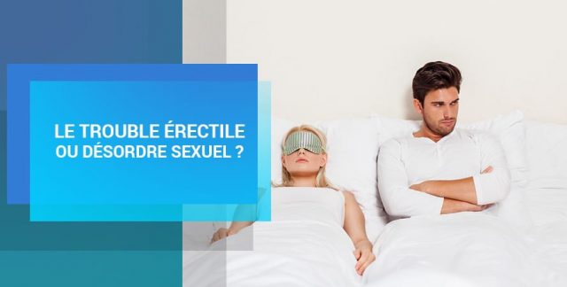 LE TROUBLE ÉRECTILE OU DÉSORDRE SEXUEL ?