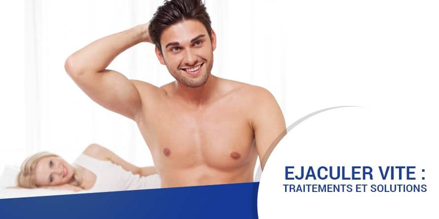 EJACULER VITE : TRAITEMENTS ET SOLUTIONS