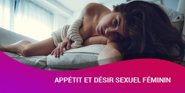 APPÉTIT ET DÉSIR SEXUEL FÉMININ