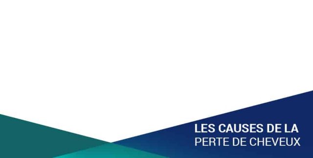 LES CAUSES DE LA PERTE DE CHEVEUX