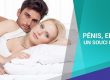 PÉNIS, ENCORE UN SOUCI MAJEUR