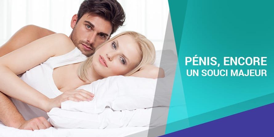 PÉNIS, ENCORE UN SOUCI MAJEUR PÉNIS, ENCORE UN SOUCI MAJEUR