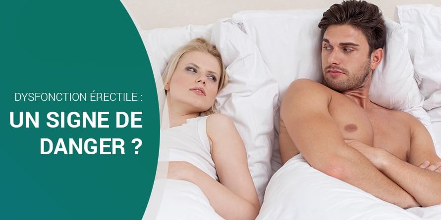 DYSFONCTION ÉRECTILE : UN SIGNE DE DANGER ? DYSFONCTION ÉRECTILE : UN SIGNE DE DANGER ?