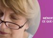 MÉNOPAUSE : CE QUE C’EST ?