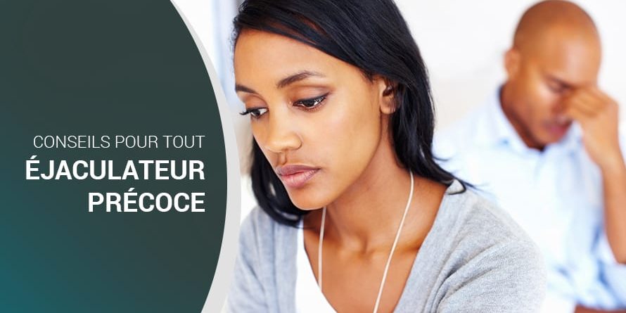 CONSEILS POUR TOUT ÉJACULATEUR PRÉCOCE CONSEILS POUR TOUT ÉJACULATEUR PRÉCOCE