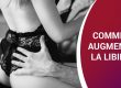 COMMENT AUGMENTER LA LIBIDO ?