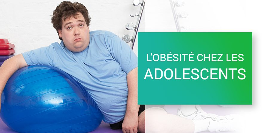 L’OBÉSITÉ CHEZ LES ADOLESCENTS L’OBÉSITÉ CHEZ LES ADOLESCENTS