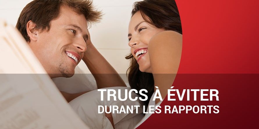 TRUCS À ÉVITER DURANT LES RAPPORTS TRUCS À ÉVITER DURANT LES RAPPORTS