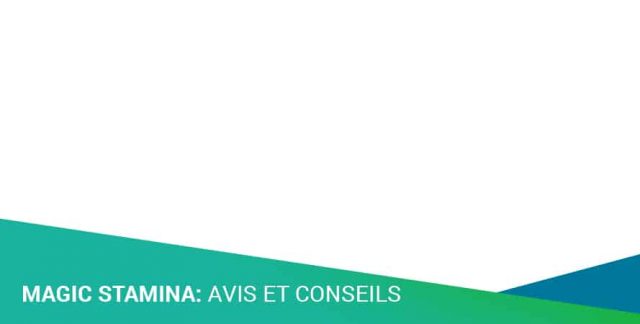 MAGIC STAMINA: AVIS ET CONSEILS