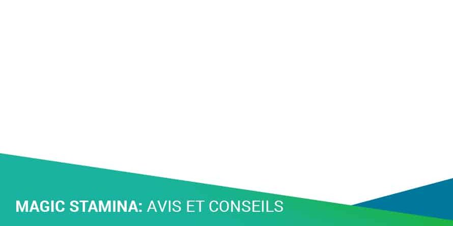 MAGIC STAMINA: AVIS ET CONSEILS MAGIC STAMINA: AVIS ET CONSEILS