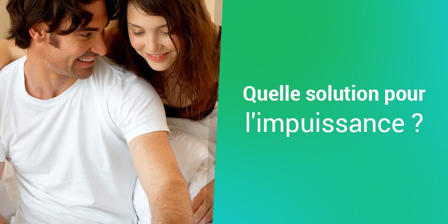 Quelle solution pour l’impuissance ? Quelle solution pour l'impuissance ?